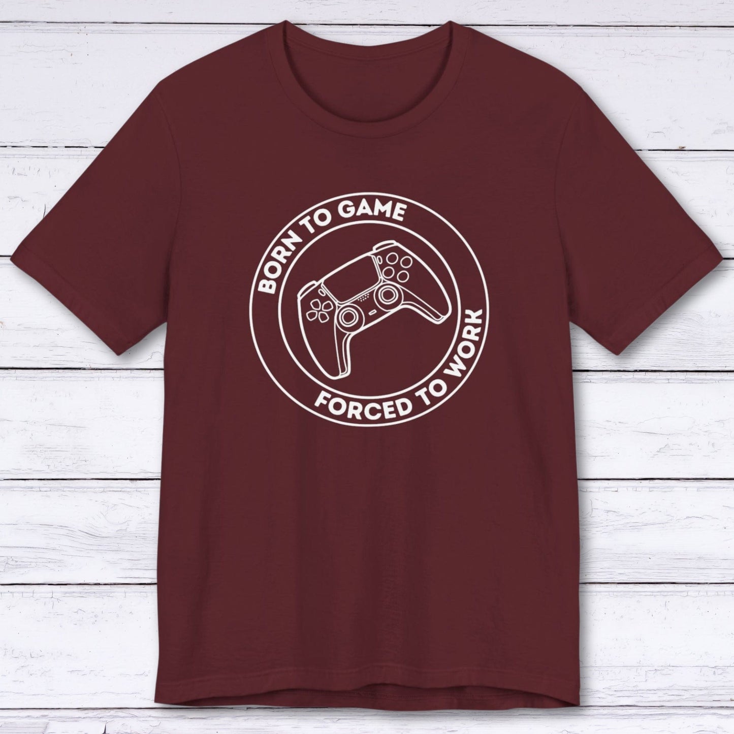 T-Shirt Maroon / S Born to Game (Forced to Work) T-shirt