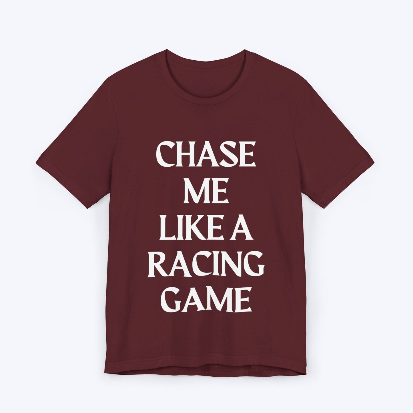 T-Shirt Maroon / S Chase Me Like A Racing Game T-shirt