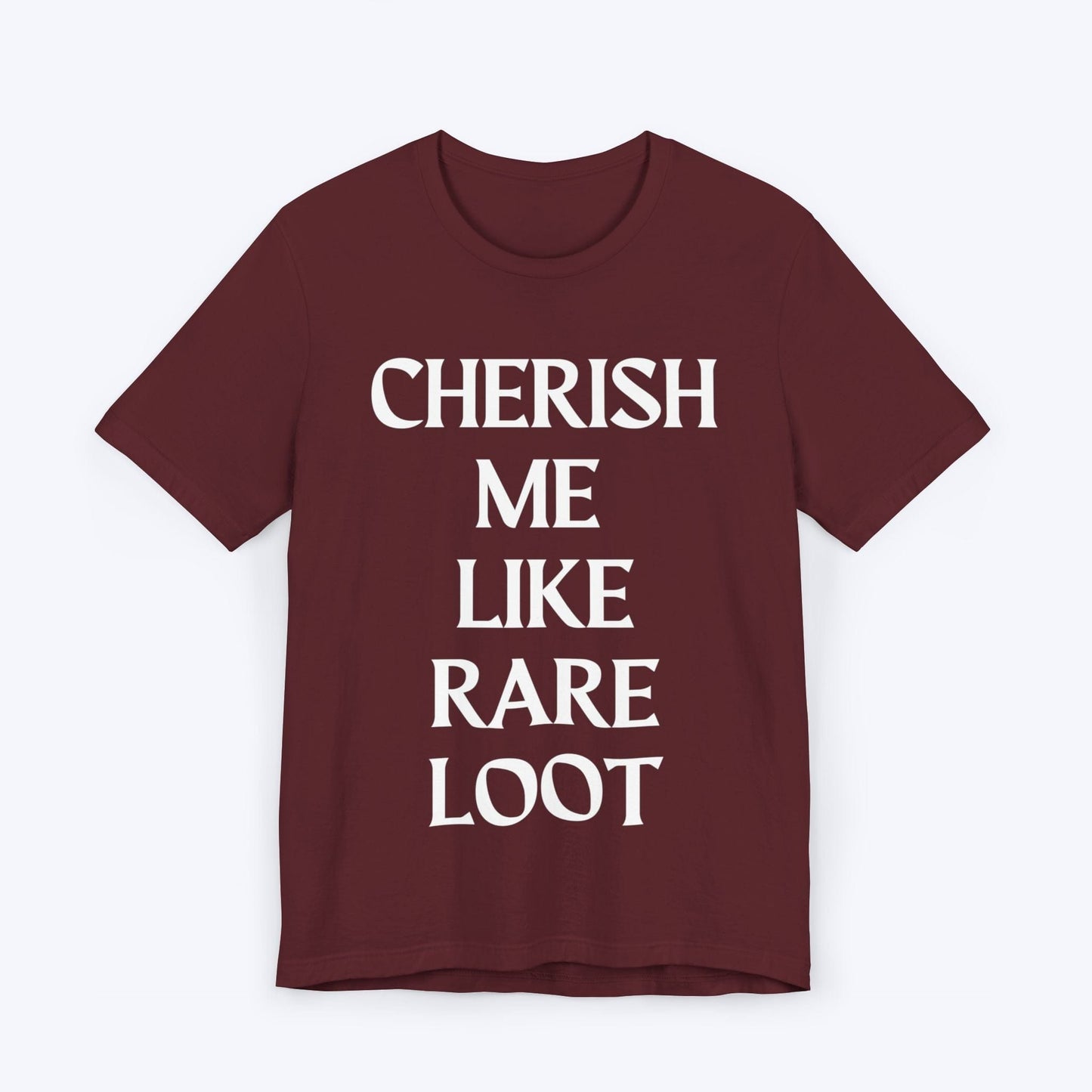 T-Shirt Maroon / S Cherish Me Like Rare Loot T-shirt