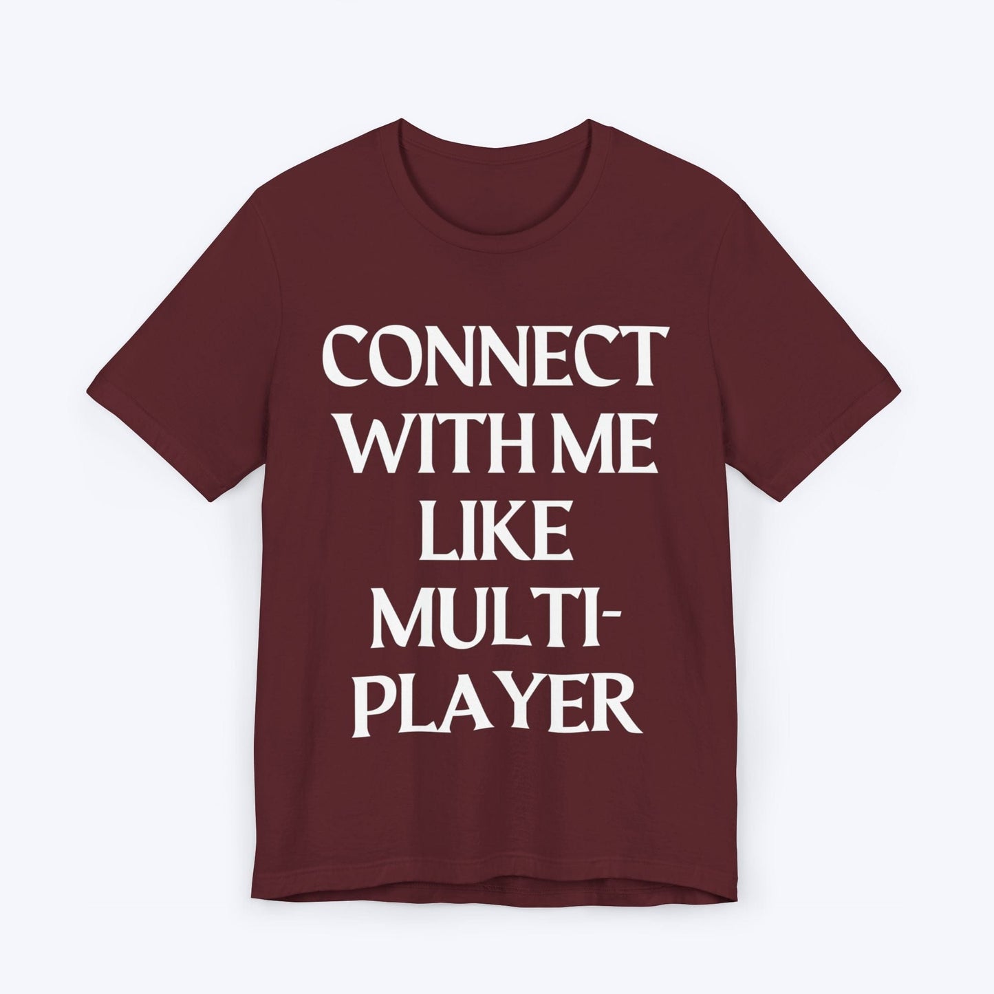 T-Shirt Maroon / S Connect With Me Like Multiplayer T-shirt