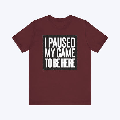 T-Shirt Maroon / S Copy of Game Paused, Attitude Unchanged T-shirt