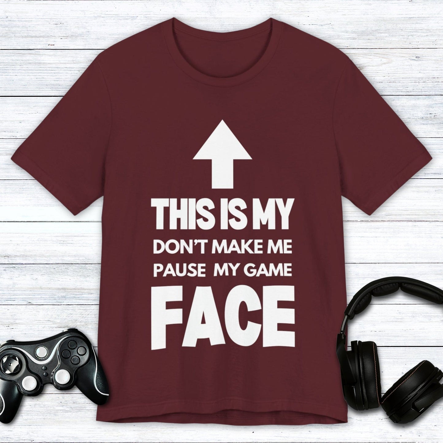 T-Shirt Maroon / S Don't Make Me Pause My Game Face T-shirt