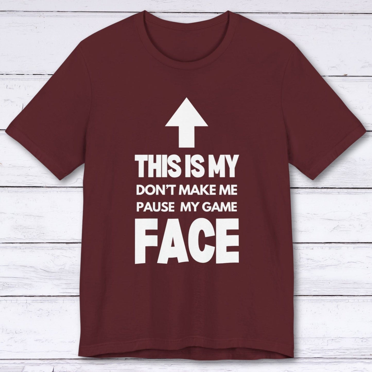 T-Shirt Maroon / S Don't Make Me Pause My Game Face T-shirt