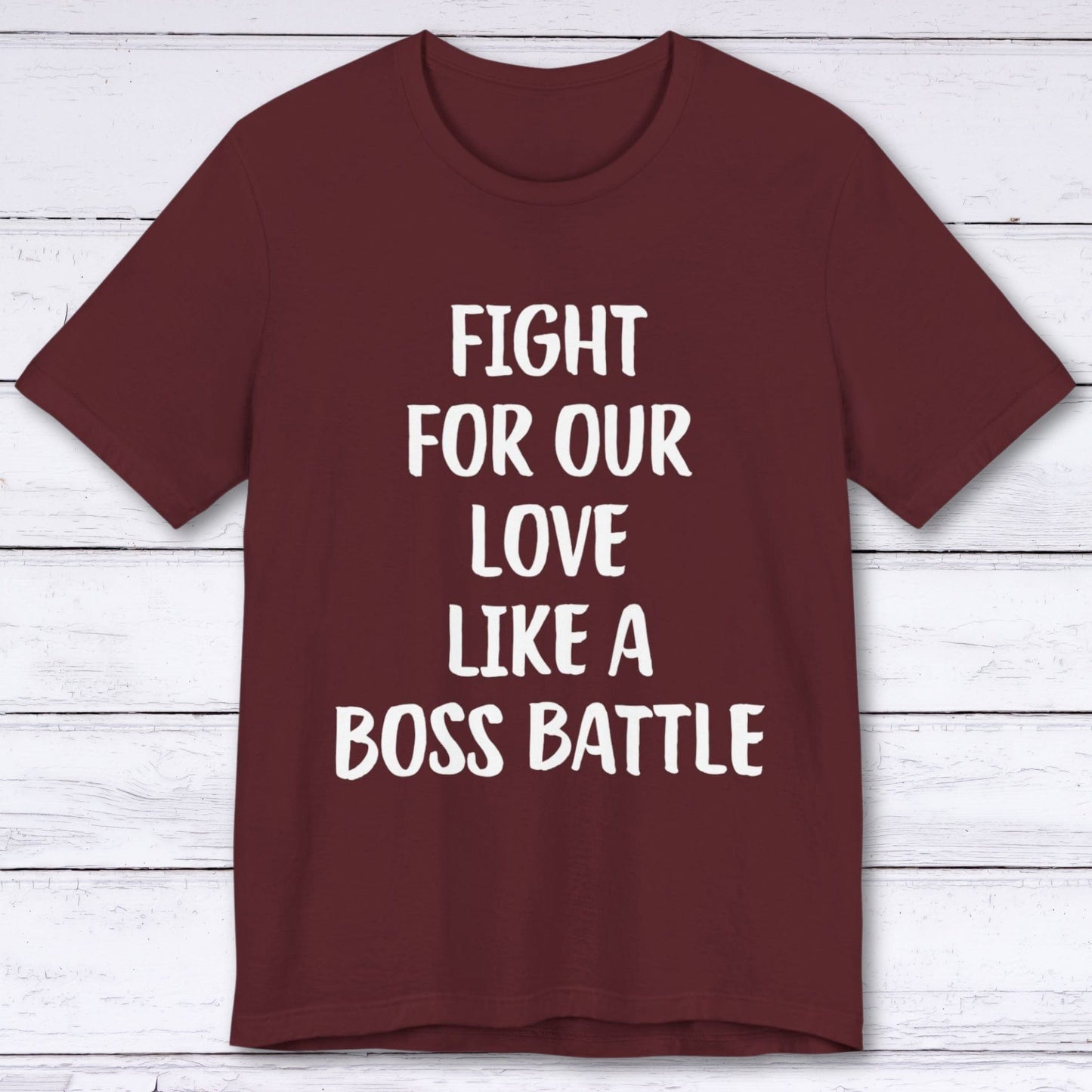 T-Shirt Maroon / S Fight For Our Love Like A Boss Battle T-shirt