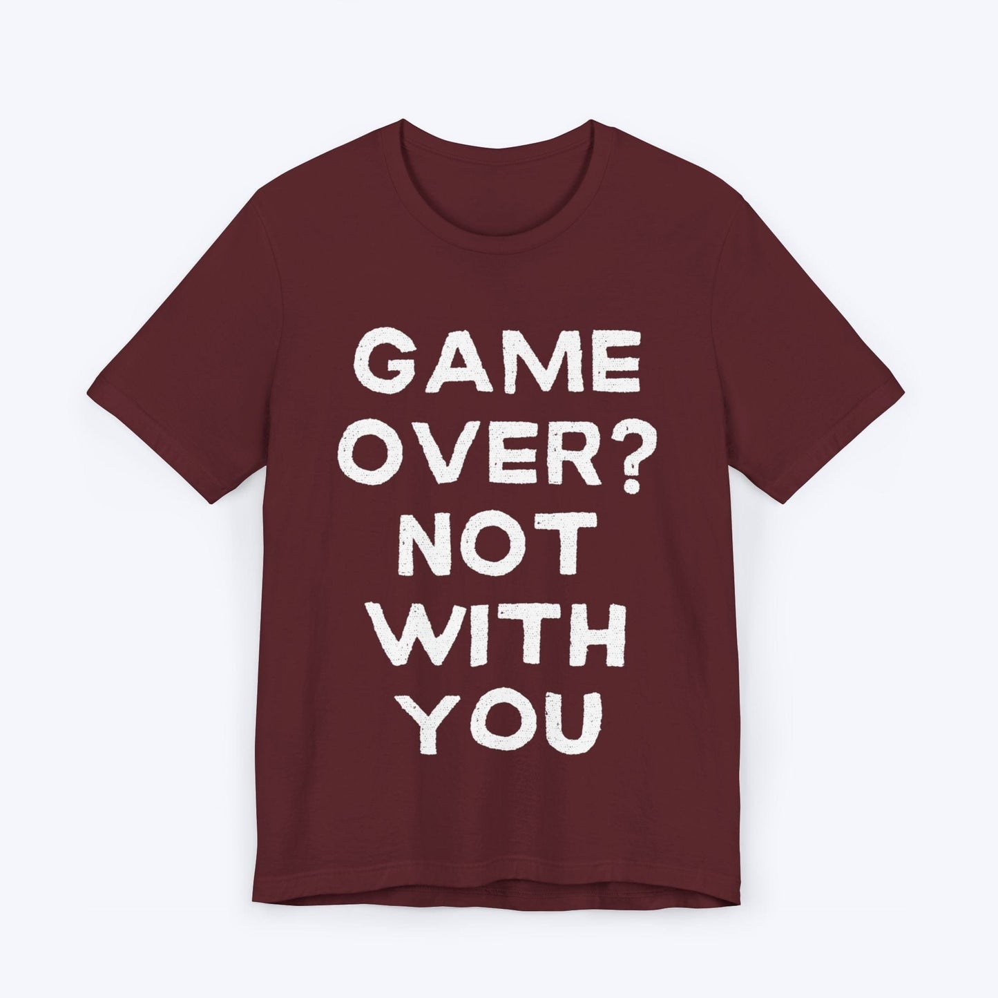 T-Shirt Maroon / S Game Over? Not With You T-shirt