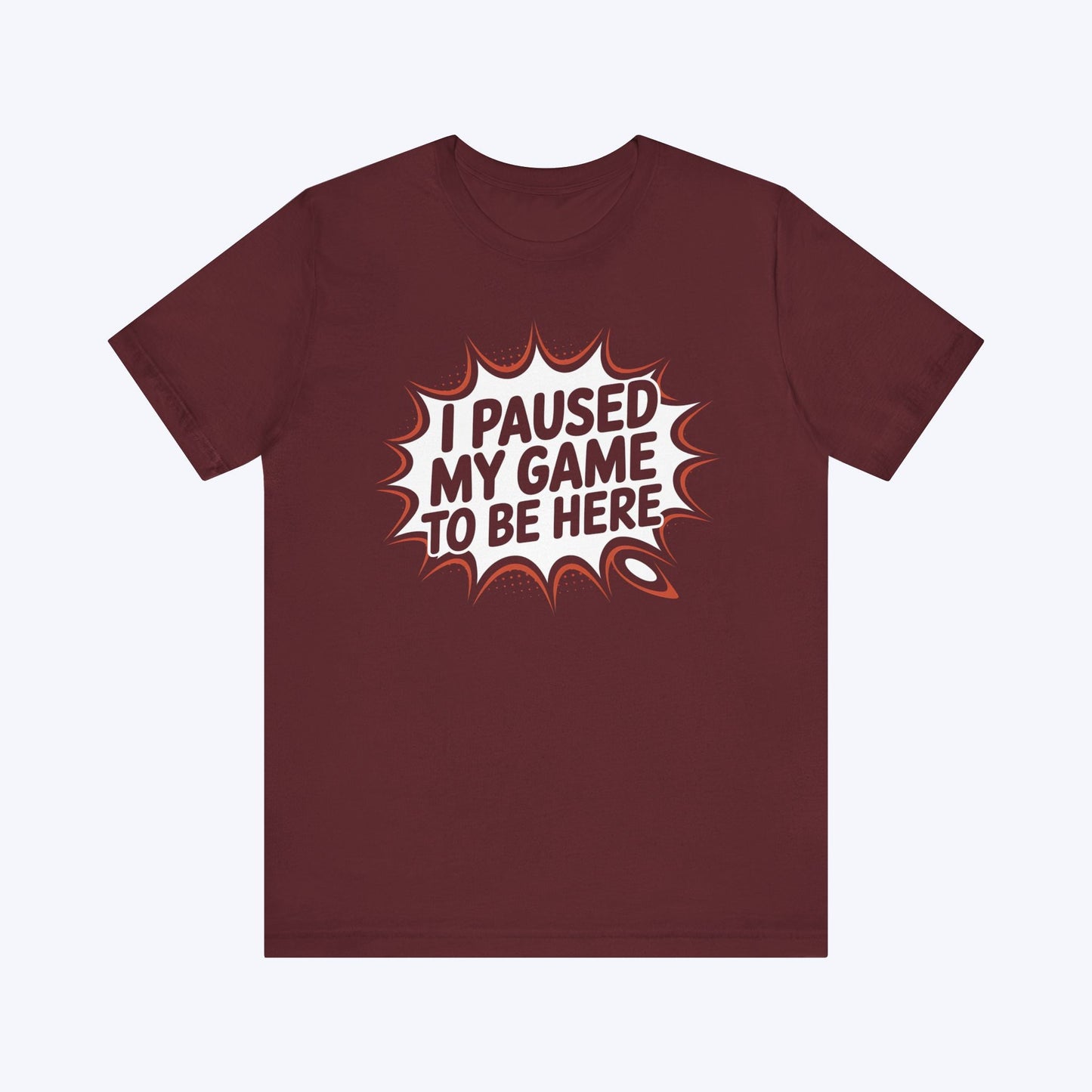 T-Shirt Maroon / S Game Paused, Attitude Unchanged T-shirt