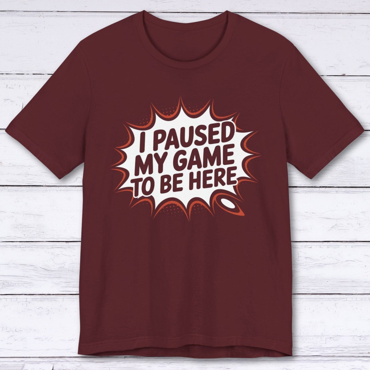 T-Shirt Maroon / S Game Paused, Attitude Unchanged T-shirt