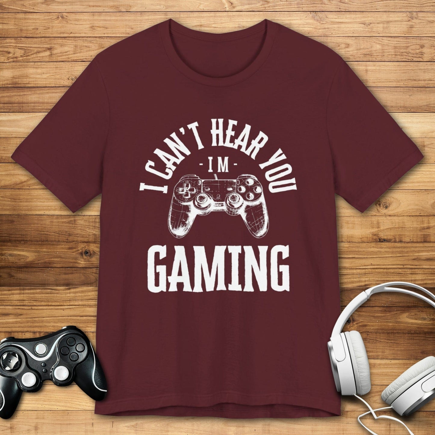 T-Shirt Maroon / S I Can't Hear You, I'm Gaming (Controller Concept) T-shirt