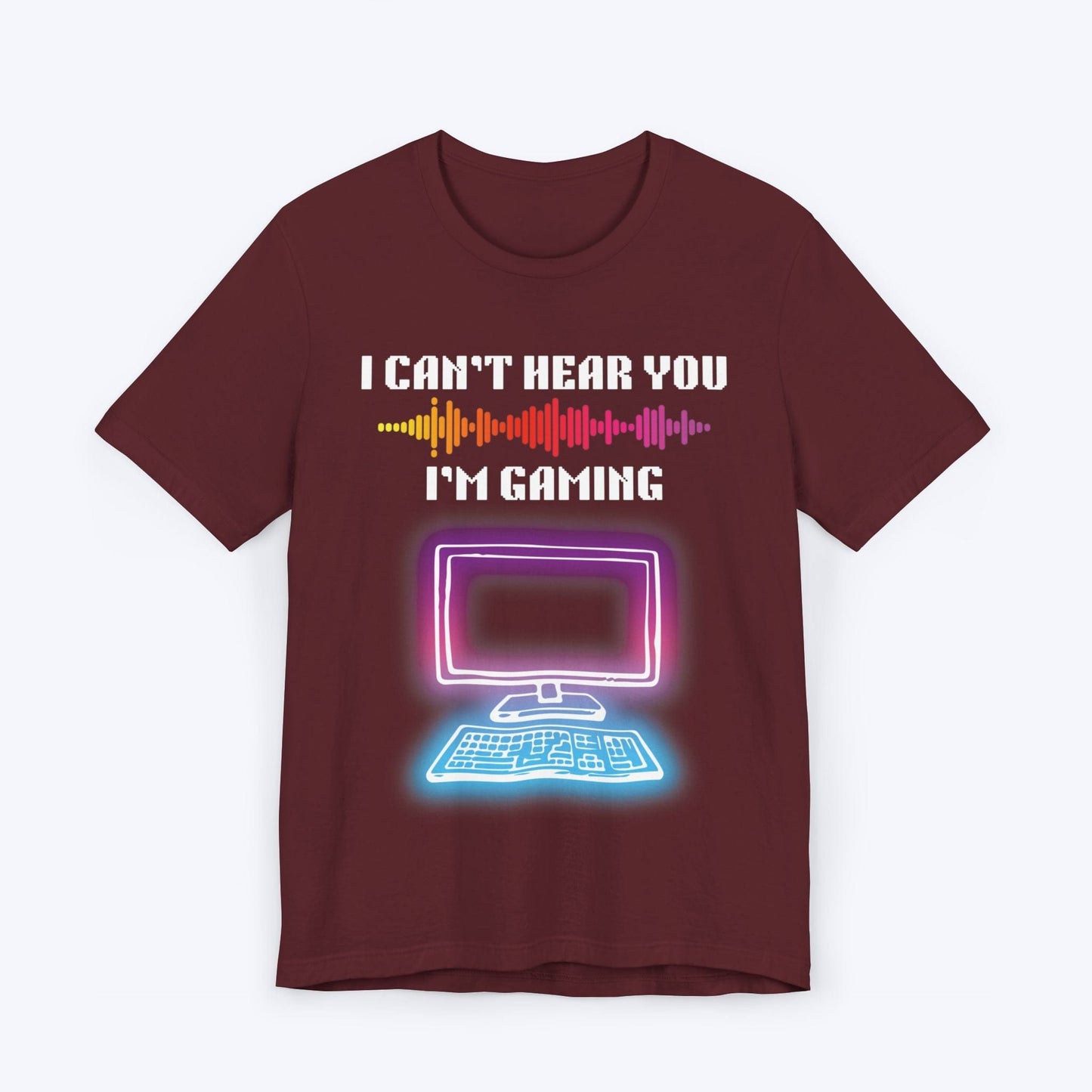 T-Shirt Maroon / S I Can't Hear You, I'm Gaming (Neon World) T-shirt