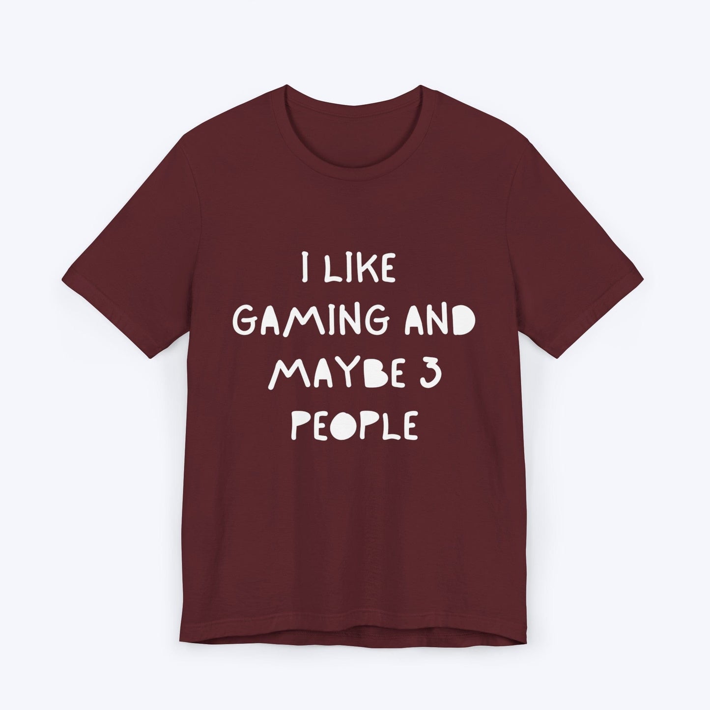 T-Shirt Maroon / S I Like Gaming and Maybe 3 People T-shirt