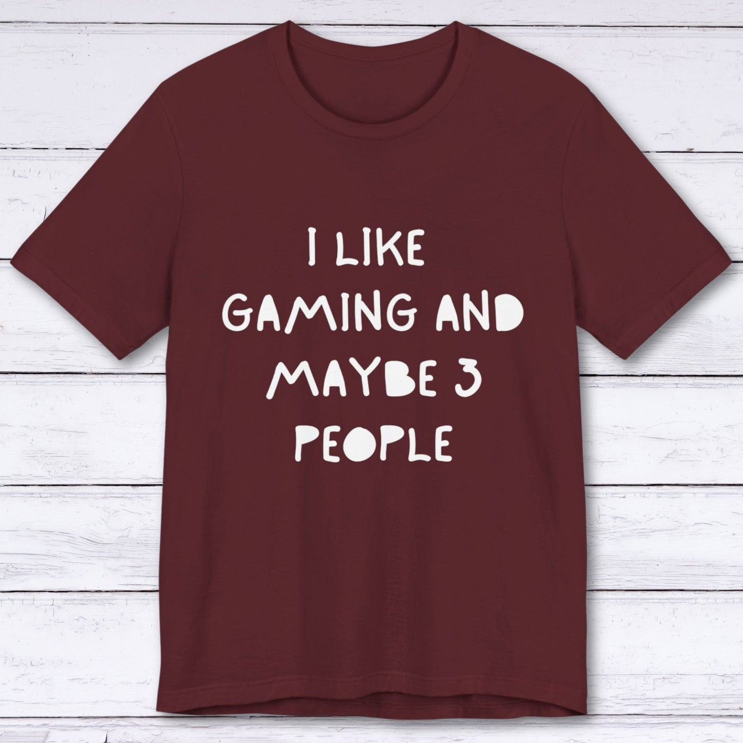 T-Shirt Maroon / S I Like Gaming and Maybe 3 People T-shirt