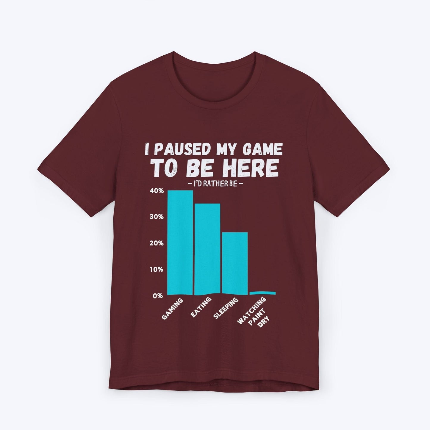 T-Shirt Maroon / S I Paused My Game to be Here (Bar Chart) T-shirt