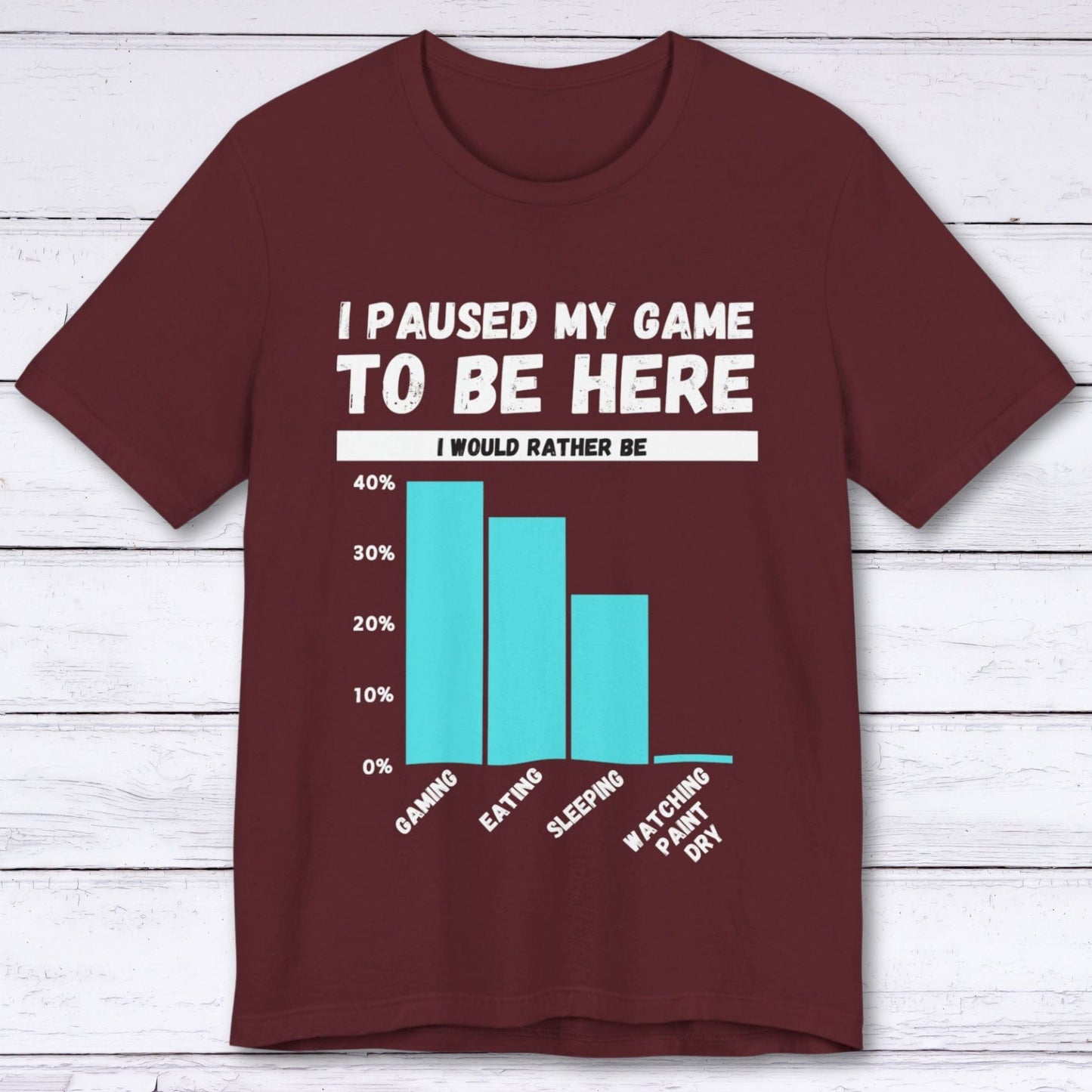 T-Shirt Maroon / S I Paused My Game to be Here (Bar Chart) T-shirt