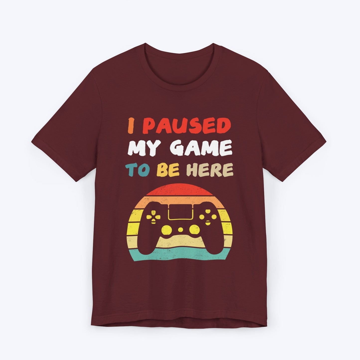 T-Shirt Maroon / S I Paused My Game to be Here (Retro) T-shirt