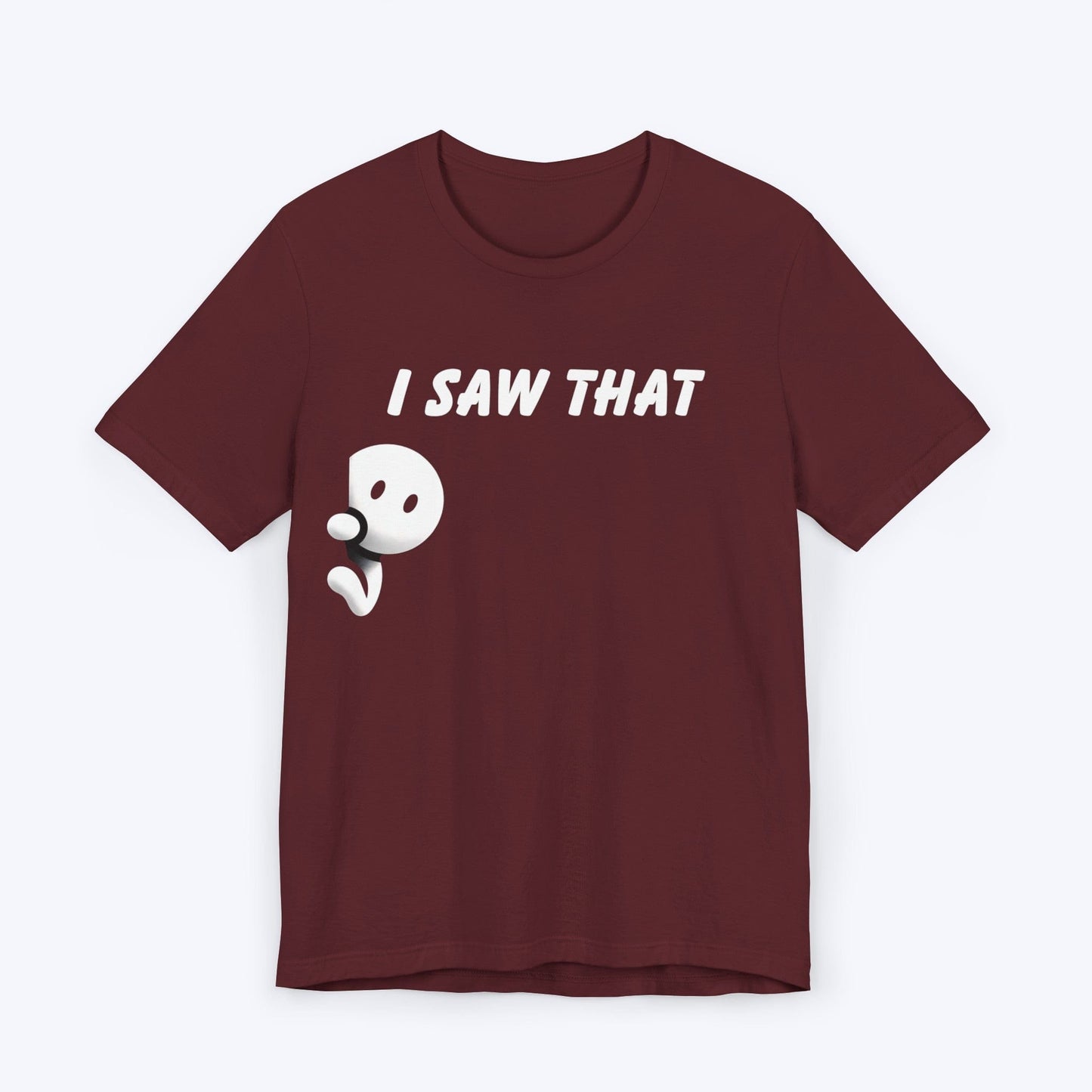 T-Shirt Maroon / S I Saw That T-shirt