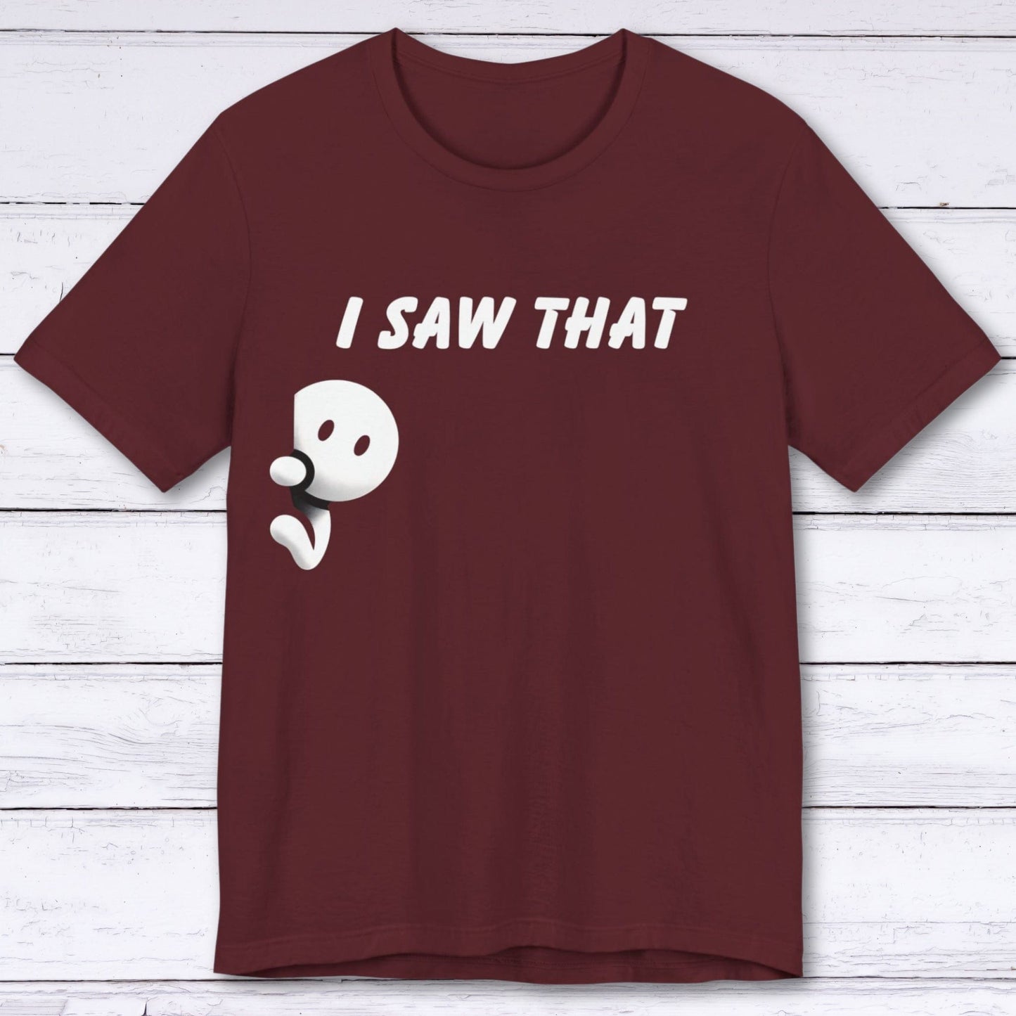 T-Shirt Maroon / S I Saw That T-shirt