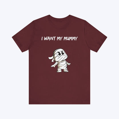 T-Shirt Maroon / S I Want My Mummy T-shirt