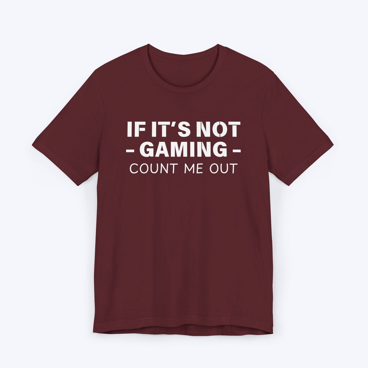 T-Shirt Maroon / S If It's Not Gaming Count Me Out T-shirt