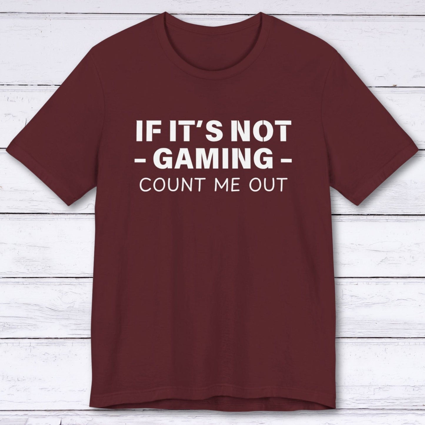 T-Shirt Maroon / S If It's Not Gaming Count Me Out T-shirt