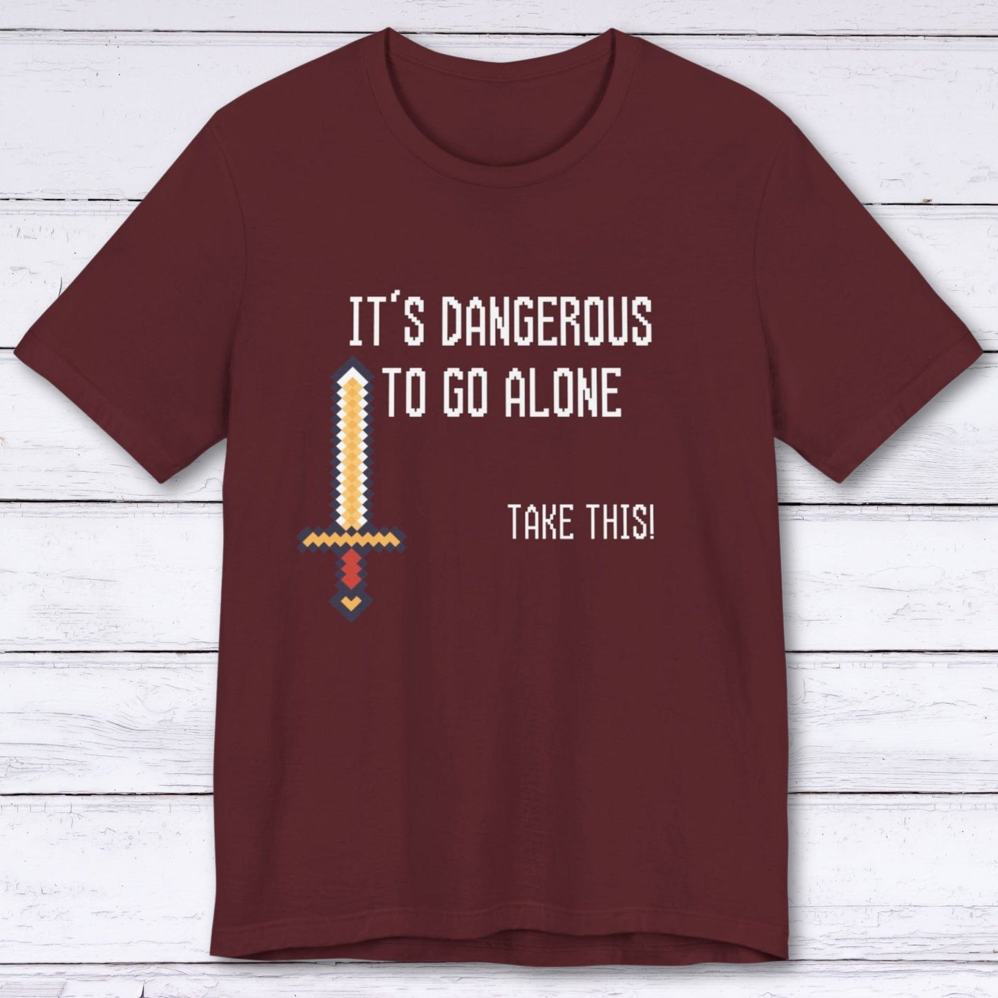 T-Shirt Maroon / S It's Dangerous To Go Alone T-shirt