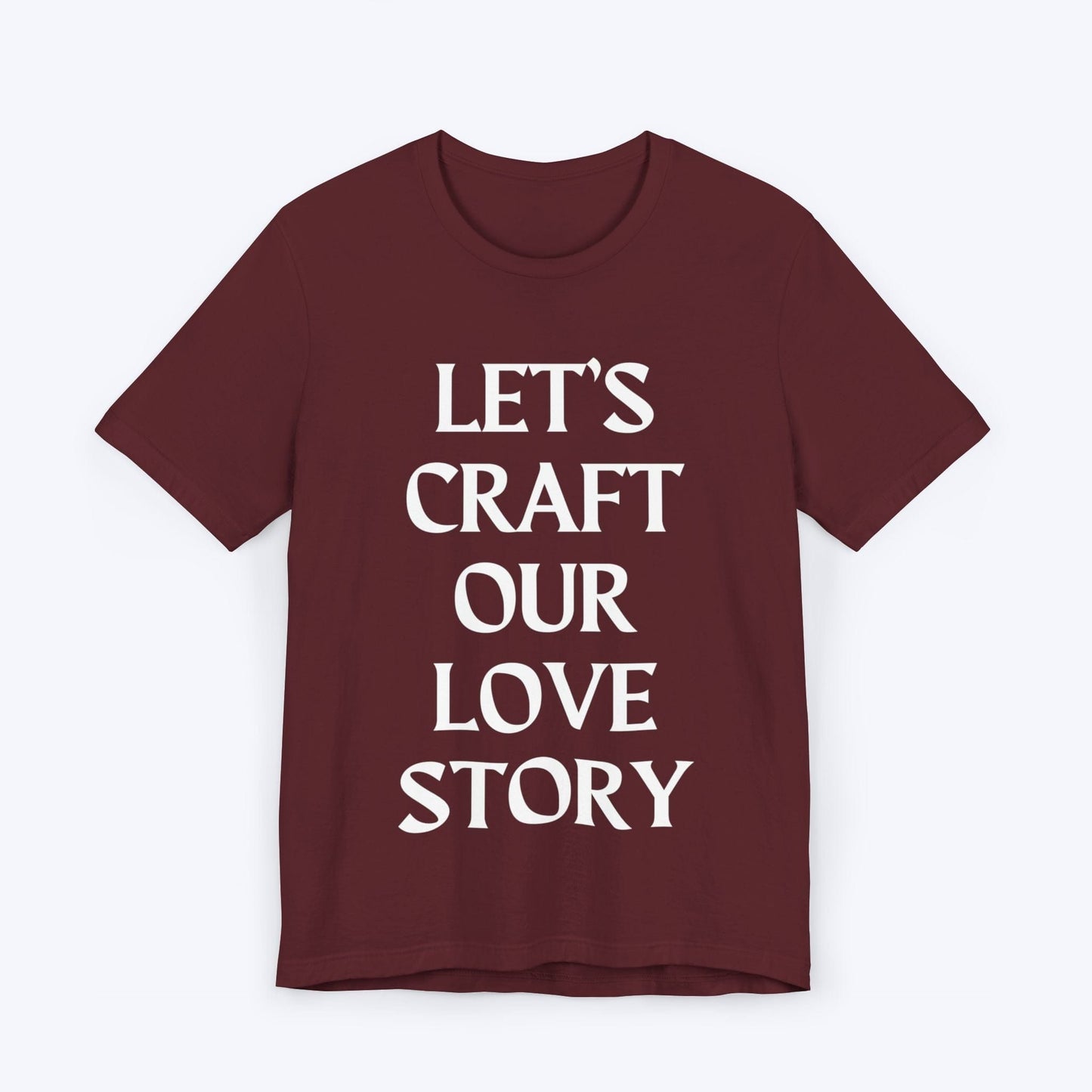 T-Shirt Maroon / S Let's Craft Our Love Story T-shirt