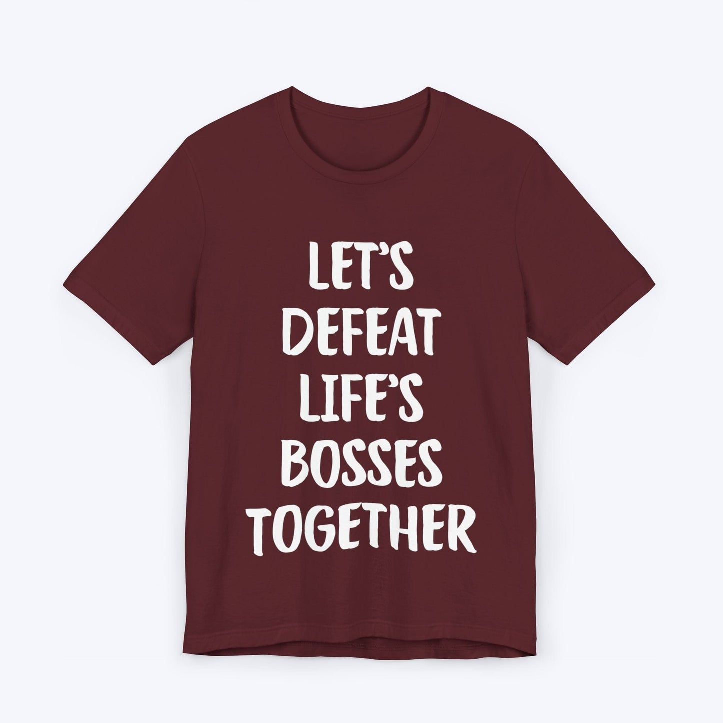 T-Shirt Maroon / S Let's Defeat Life's Bosses Together T-shirt