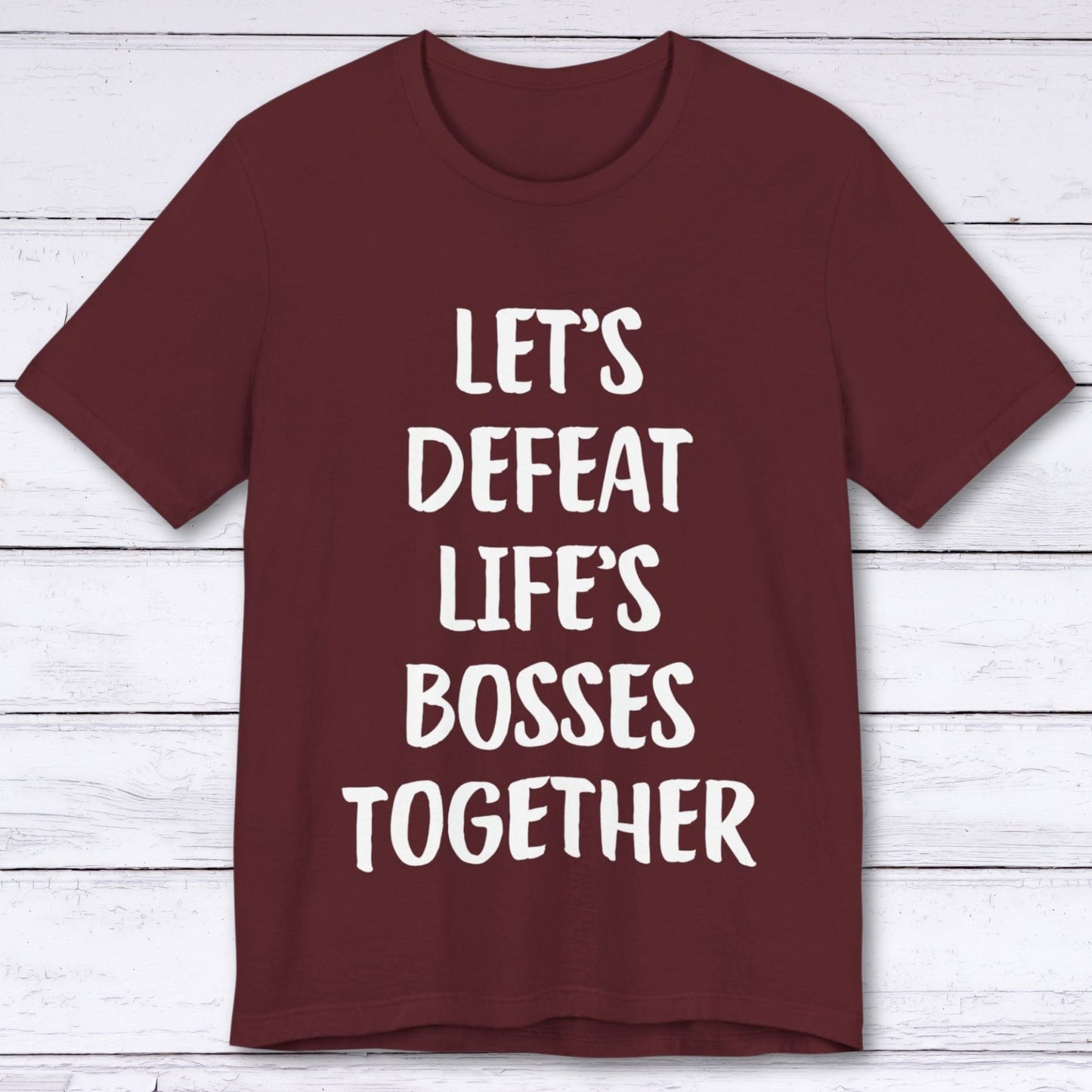 T-Shirt Maroon / S Let's Defeat Life's Bosses Together T-shirt