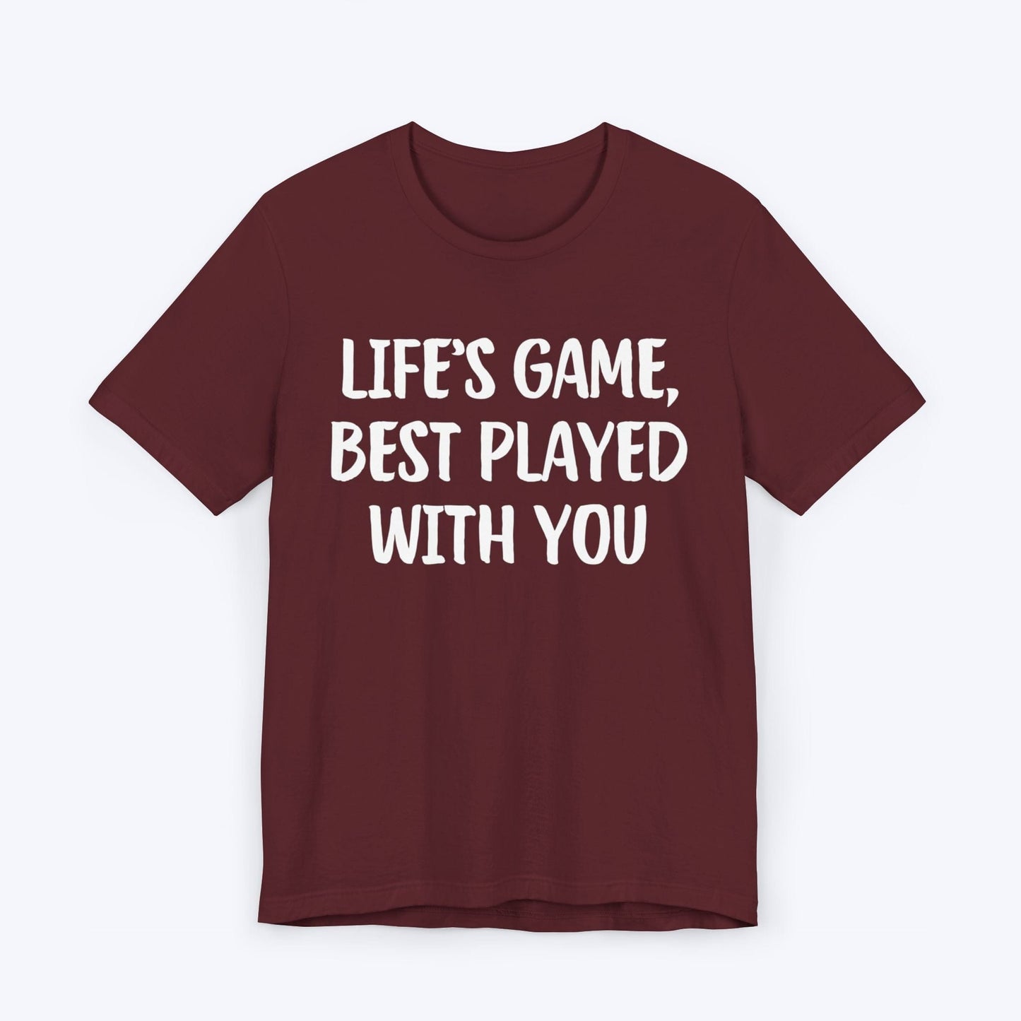 T-Shirt Maroon / S Life's Game, Best Played With You T-shirt