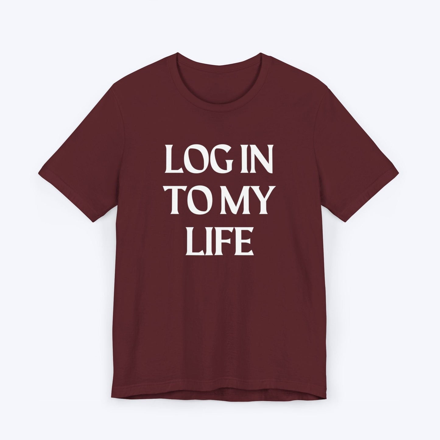 T-Shirt Maroon / S Log In To My Life T-shirt