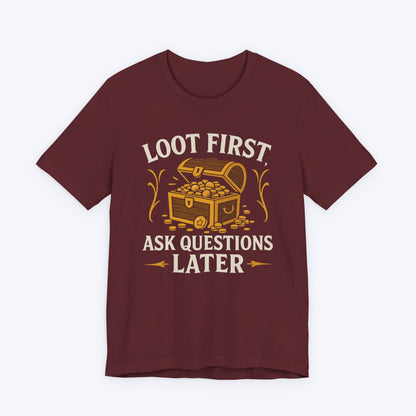 T-Shirt Maroon / S Loot First, Ask Questions Later T-shirt