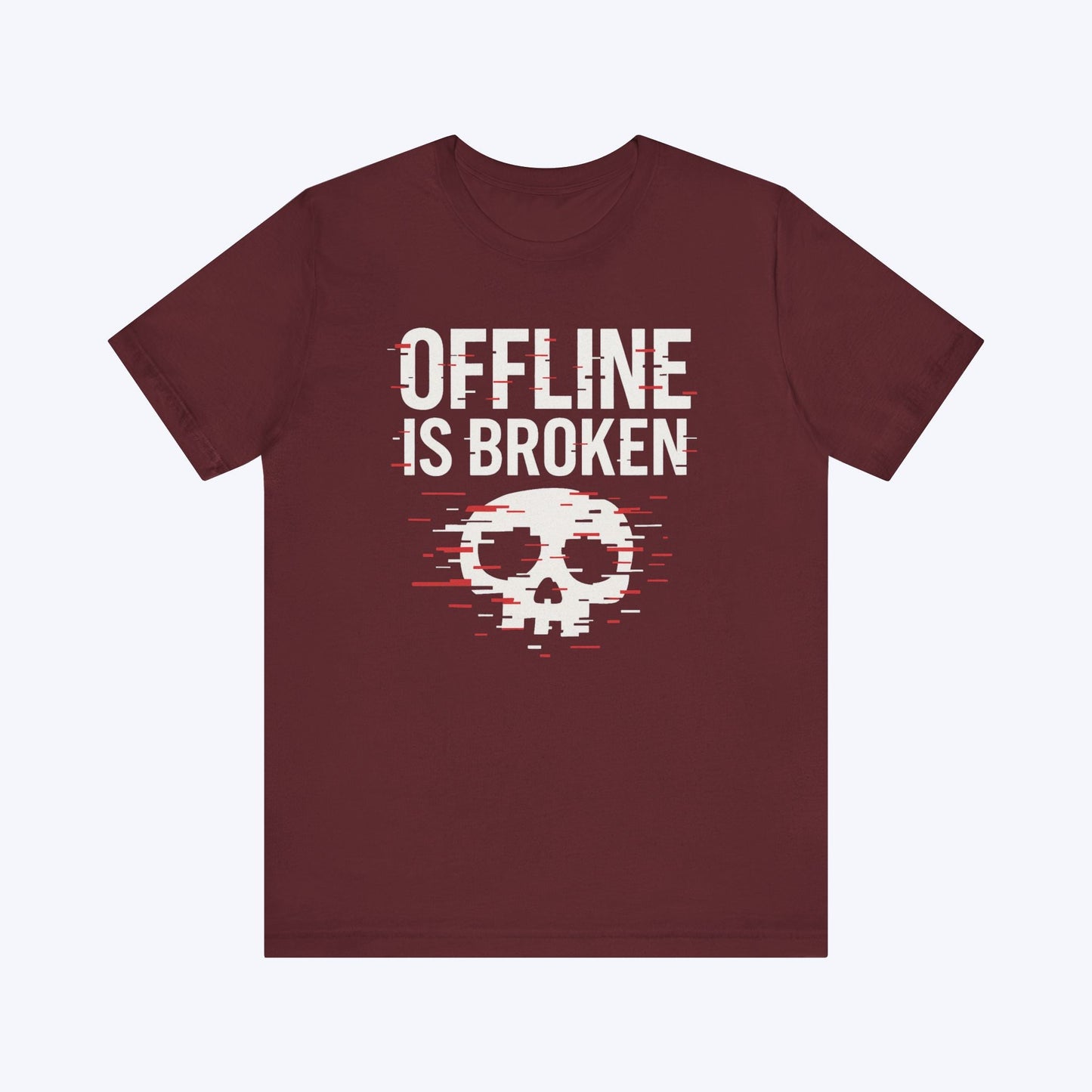 T-Shirt Maroon / S Offline is Broken T-shirt