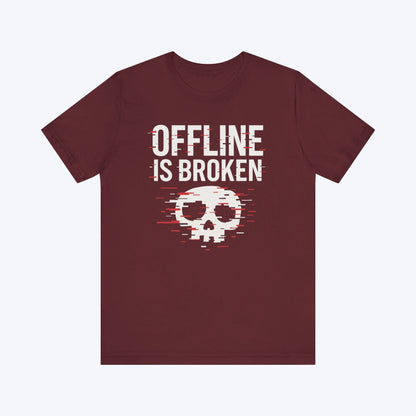 T-Shirt Maroon / S Offline is Broken T-shirt