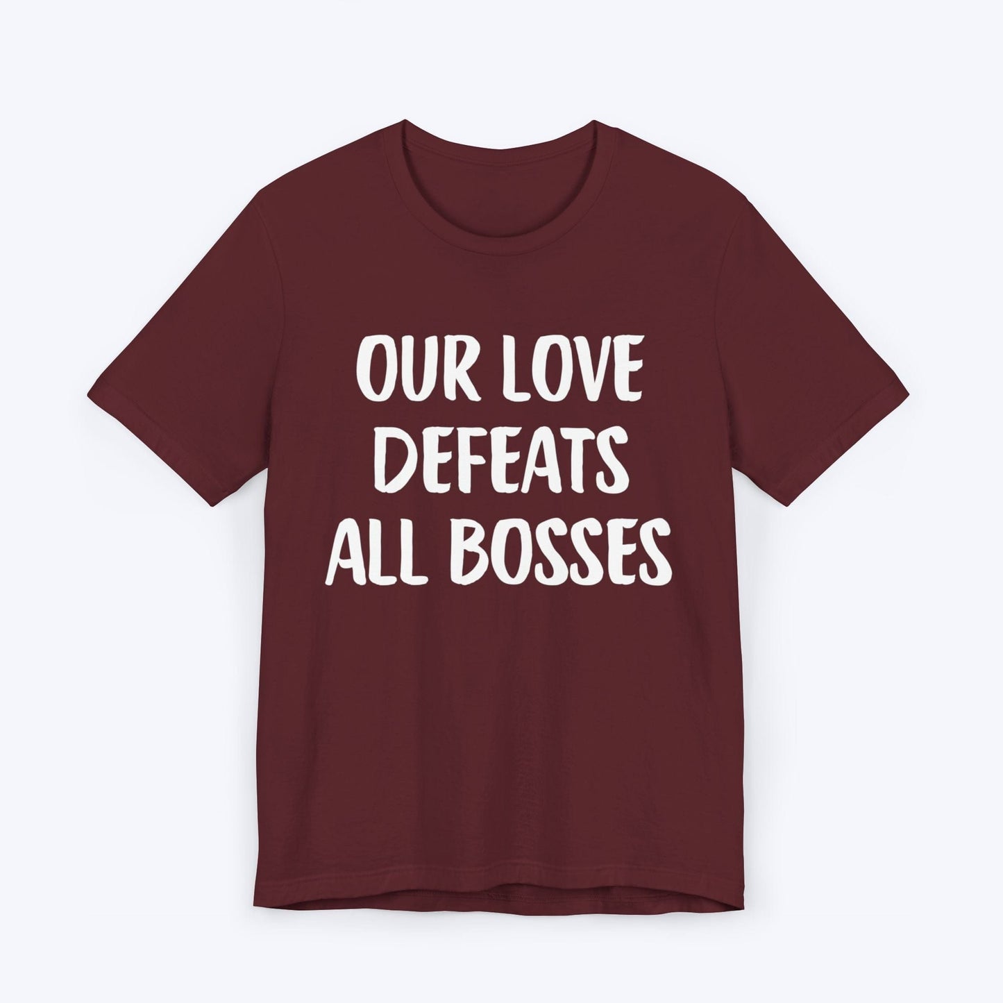 T-Shirt Maroon / S Our Love Defeats All Bosses T-shirt