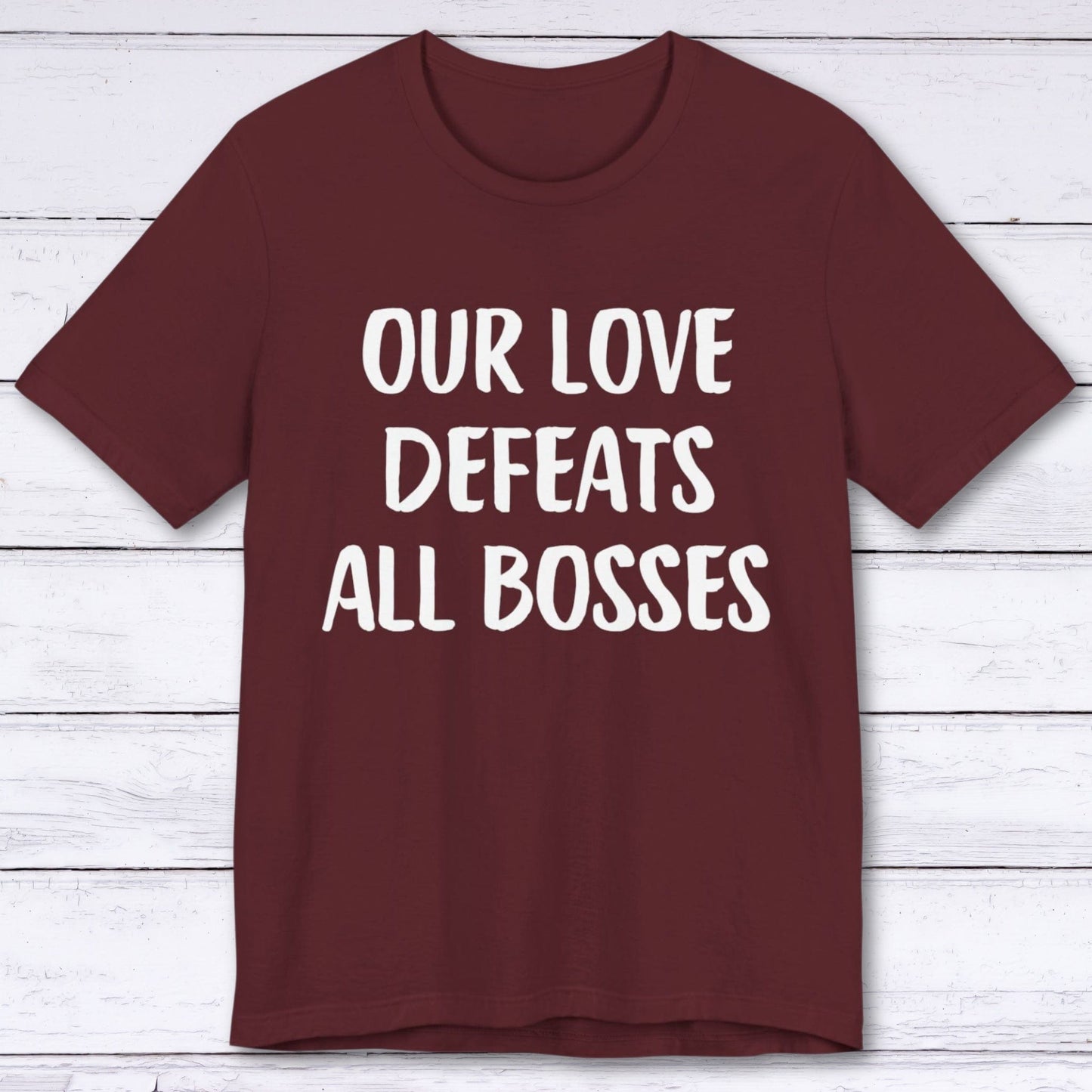 T-Shirt Maroon / S Our Love Defeats All Bosses T-shirt