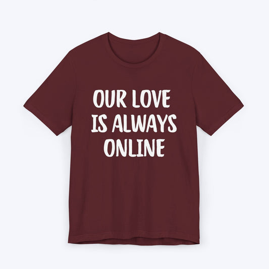 T-Shirt Maroon / S Our Love Is Always Online T-shirt