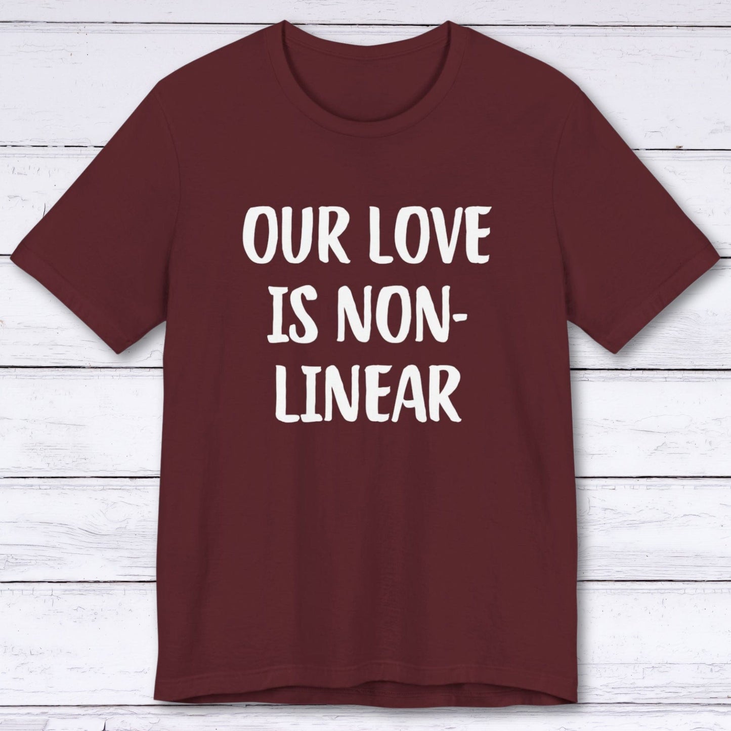 T-Shirt Maroon / S Our Love Is Non-Linear T-shirt