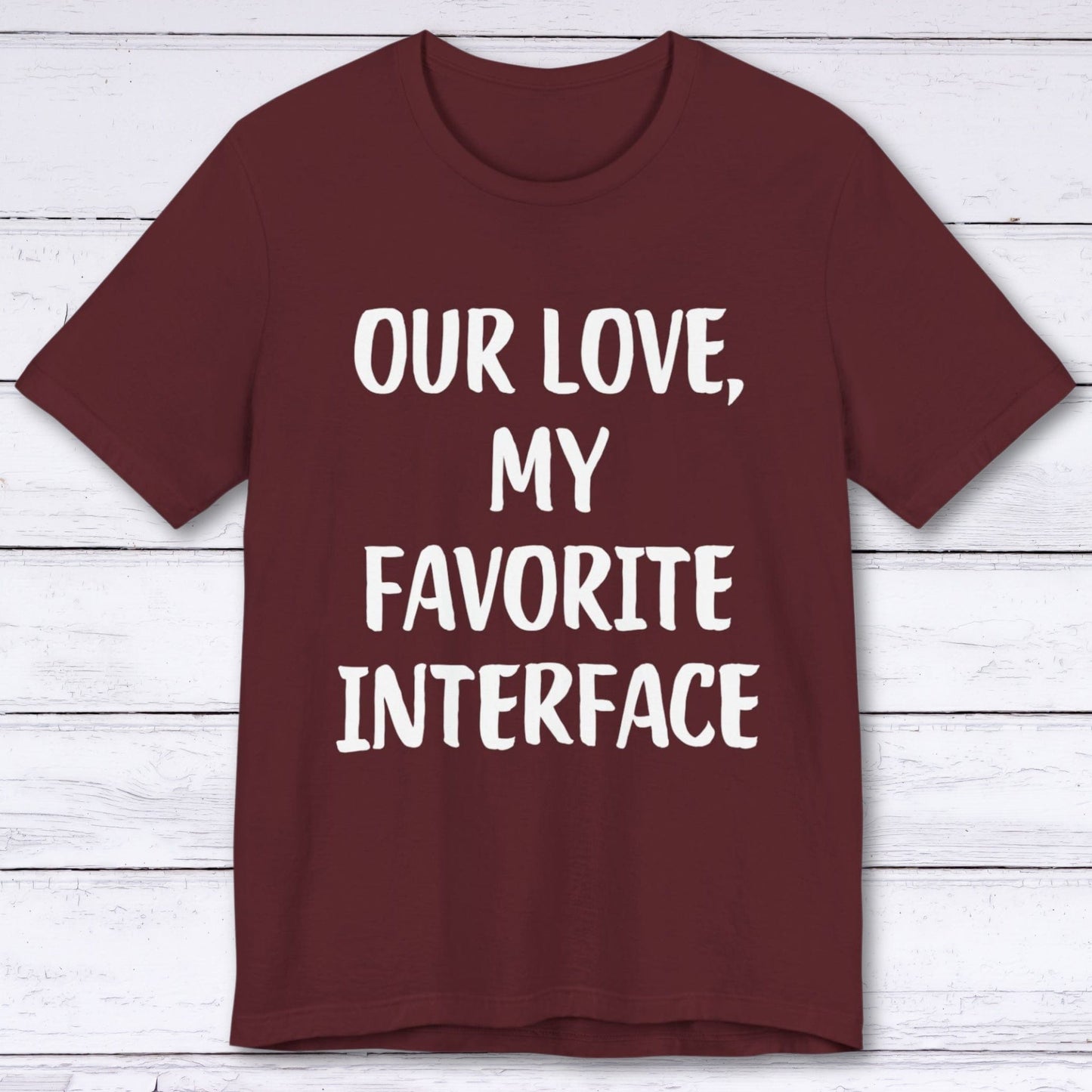 T-Shirt Maroon / S Our Love, My Favorite Interface T-shirt