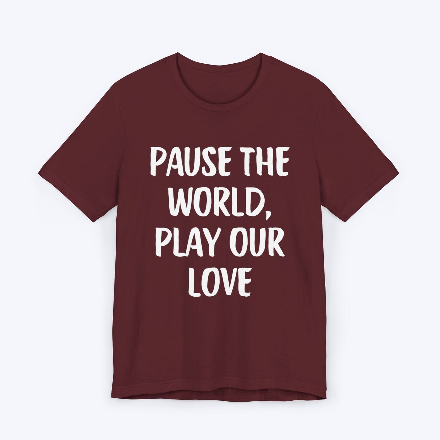 T-Shirt Maroon / S Pause The World, Play Our Love T-shirt