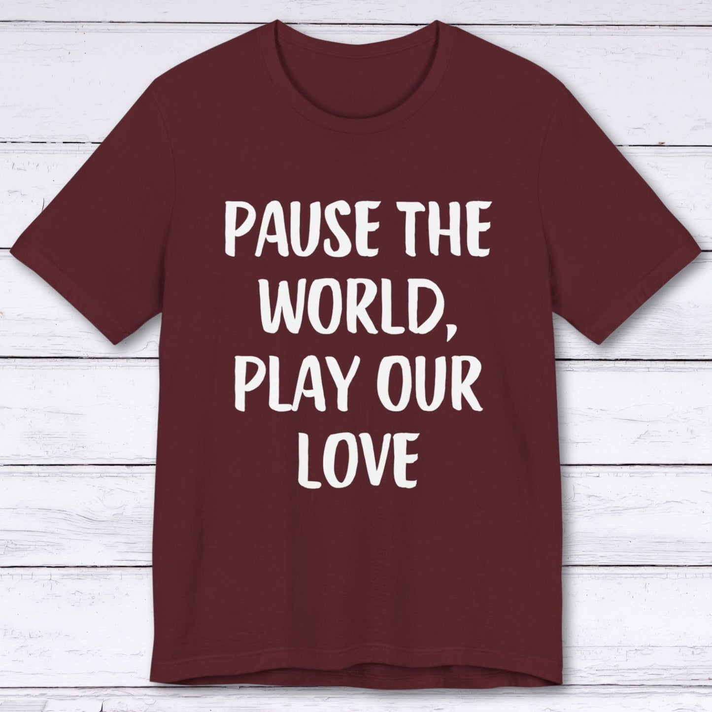 T-Shirt Maroon / S Pause The World, Play Our Love T-shirt