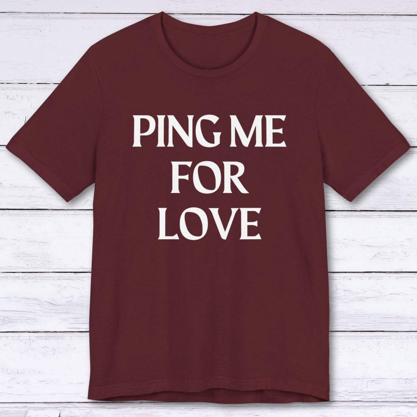 T-Shirt Maroon / S Ping Me For Love T-shirt