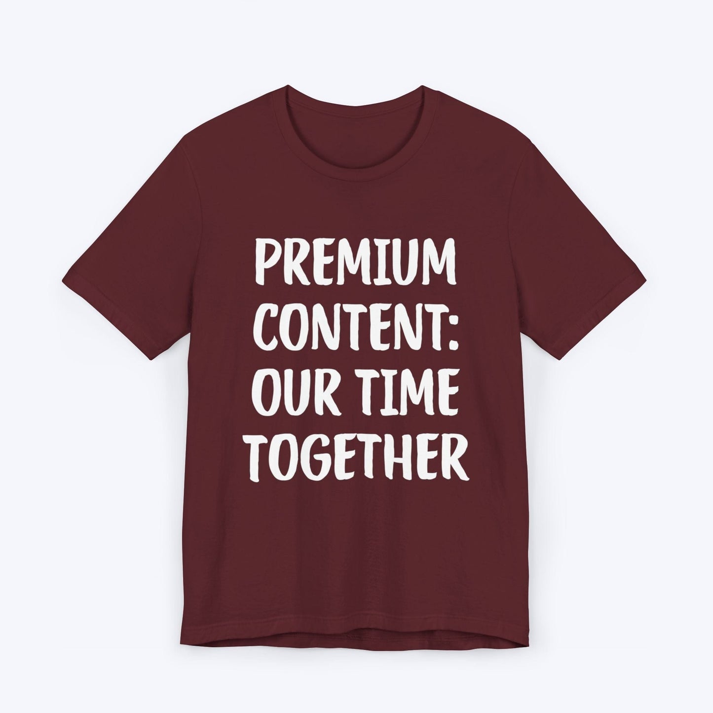 T-Shirt Maroon / S Premium Content: Our Time Together T-shirt