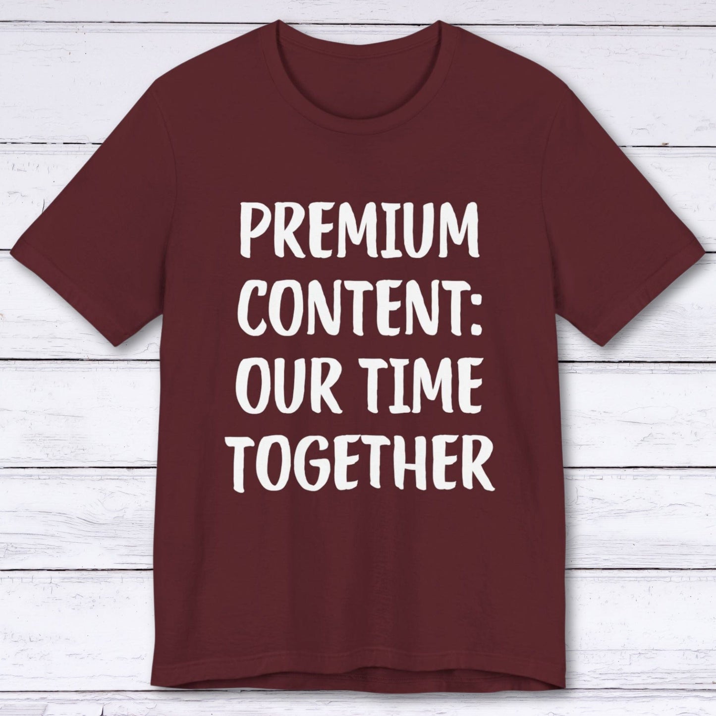 T-Shirt Maroon / S Premium Content: Our Time Together T-shirt