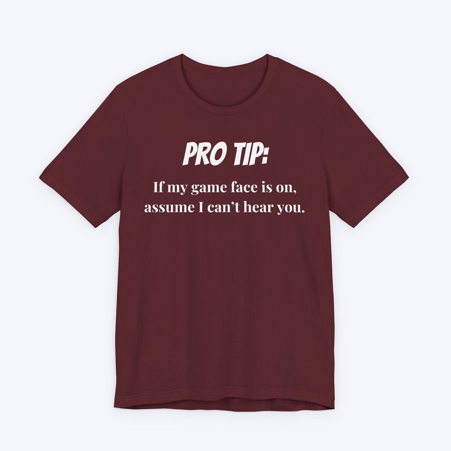 T-Shirt Maroon / S Pro Tip: Assume I Can't Hear You T-shirt