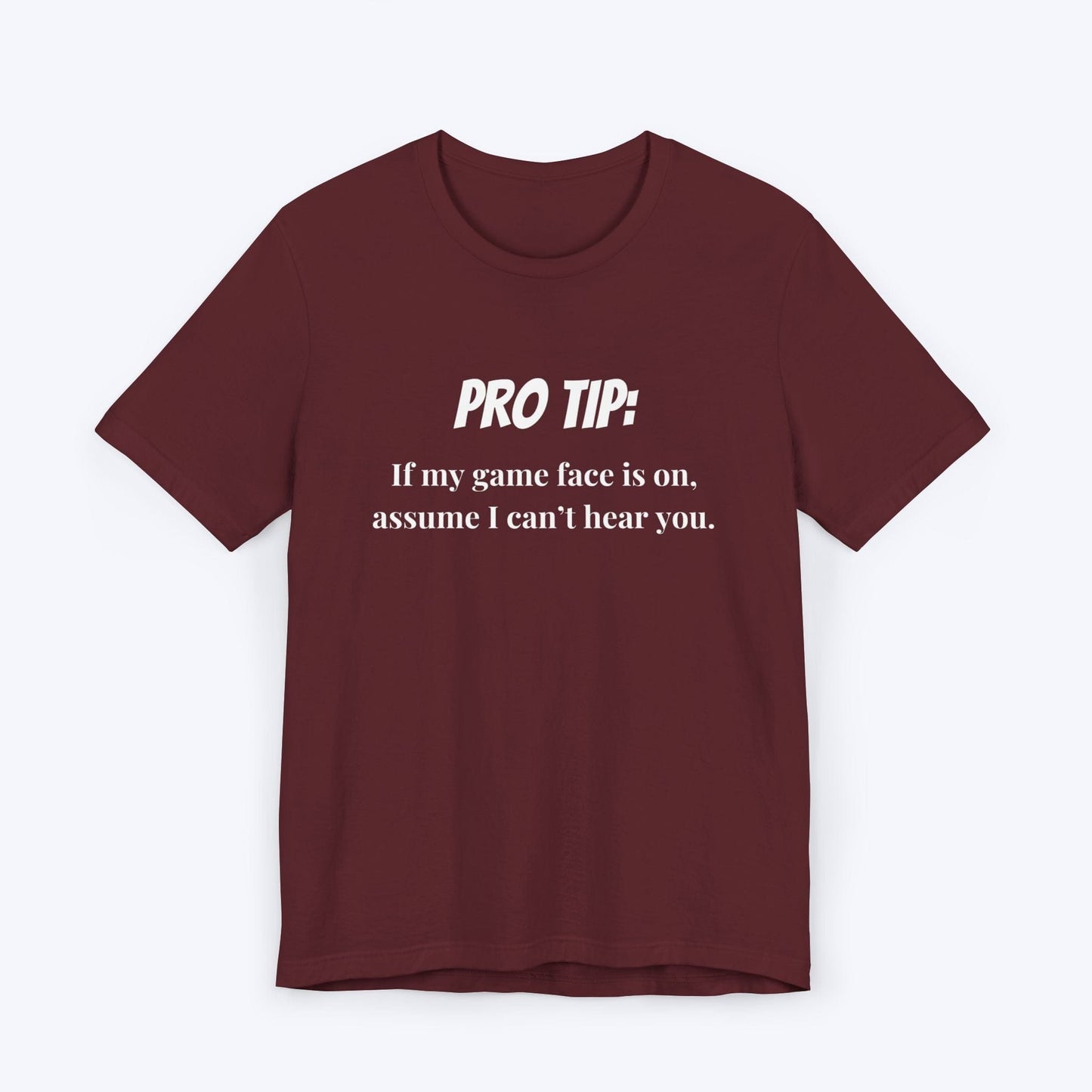 T-Shirt Maroon / S Pro Tip: Assume I Can't Hear You T-shirt