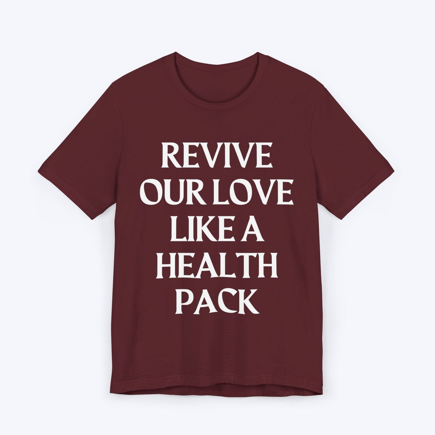 T-Shirt Maroon / S Revive Our Love Like A Health Pack T-shirt