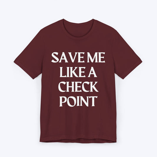 T-Shirt Maroon / S Save Me Like A Check Point T-shirt