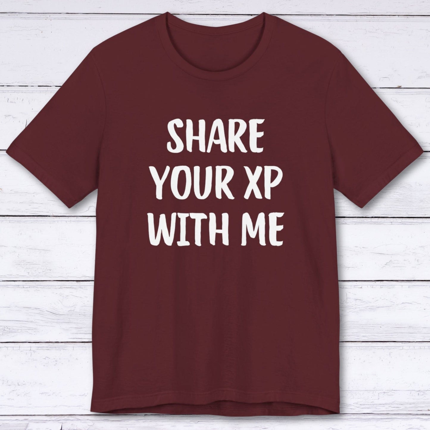 T-Shirt Maroon / S Share Your XP With Me T-shirt