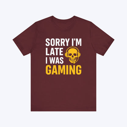T-Shirt Maroon / S Sorry I'm Late Gaming T-shirt