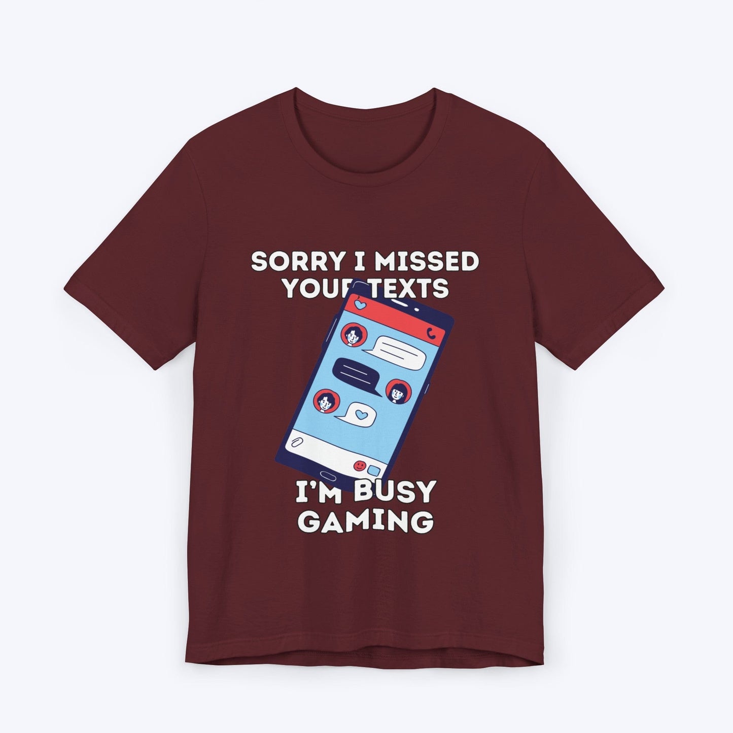 T-Shirt Maroon / S Sorry I Missed Your Texts Gaming T-shirt