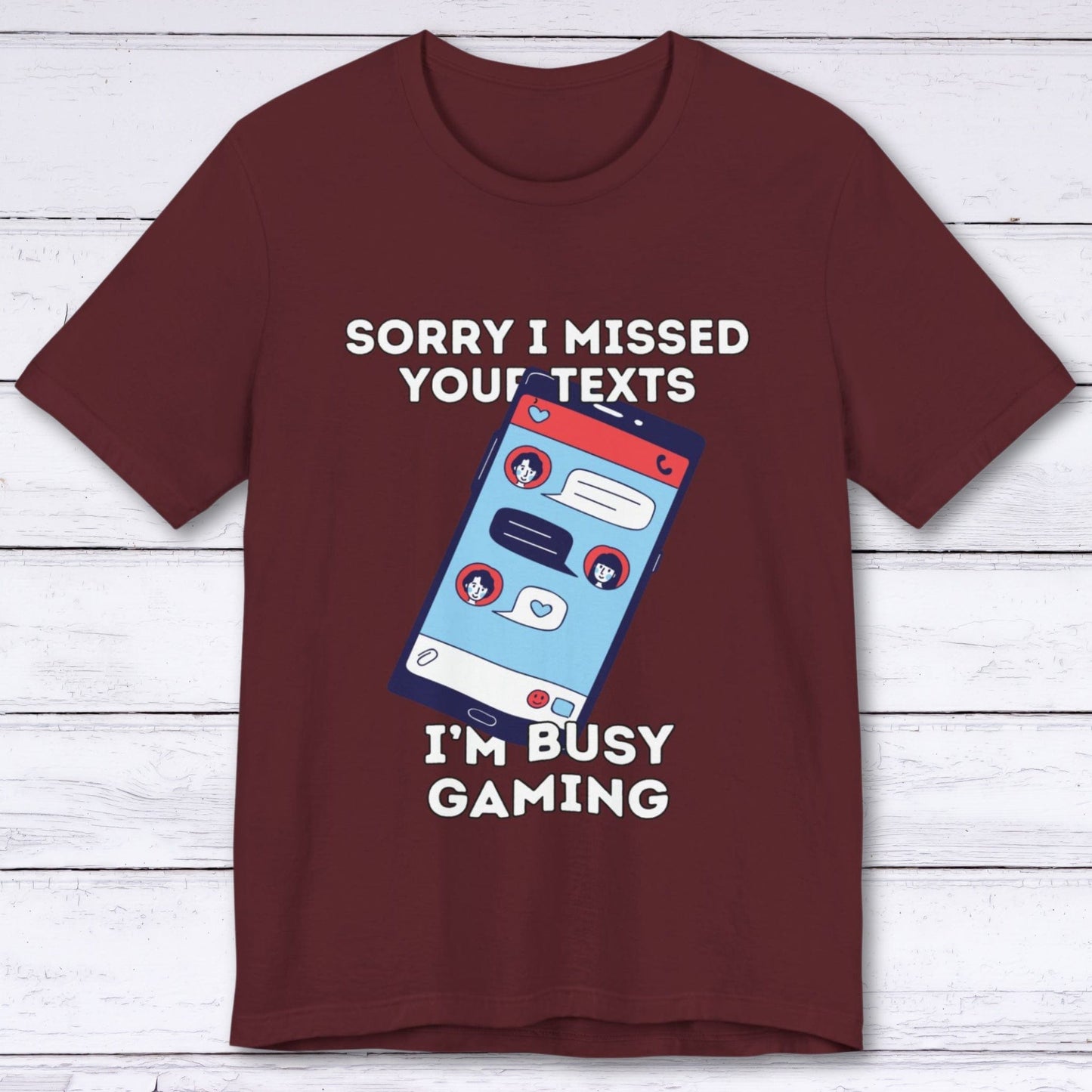 T-Shirt Maroon / S Sorry I Missed Your Texts Gaming T-shirt